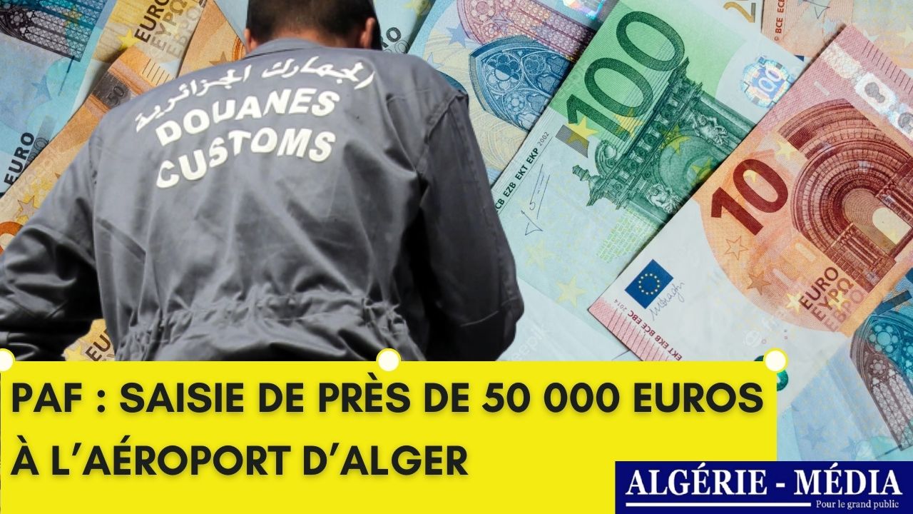 PAF : Saisie de près de 50 000 euros à l’aéroport d’Alger